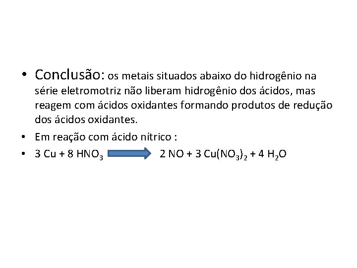  • Conclusão: os metais situados abaixo do hidrogênio na série eletromotriz não liberam