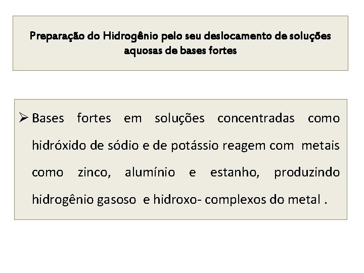 Preparação do Hidrogênio pelo seu deslocamento de soluções aquosas de bases fortes Ø Bases