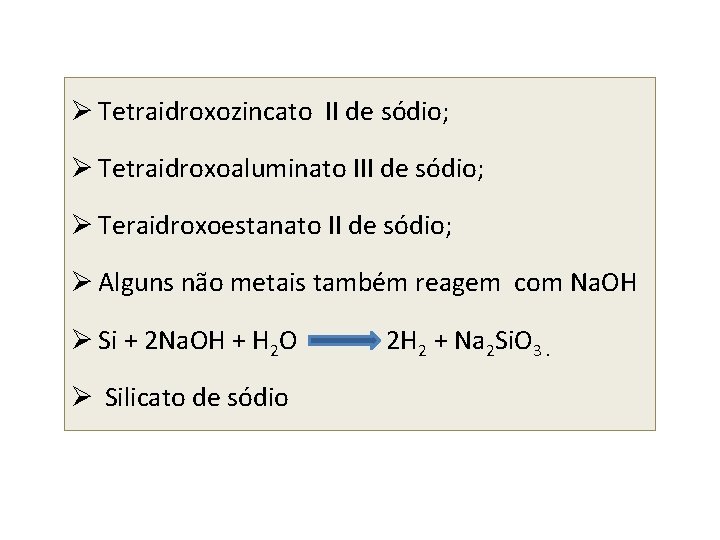 Ø Tetraidroxozincato II de sódio; Ø Tetraidroxoaluminato III de sódio; Ø Teraidroxoestanato II de
