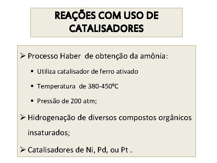 REAÇÕES COM USO DE CATALISADORES Ø Processo Haber de obtenção da amônia: § Utiliza