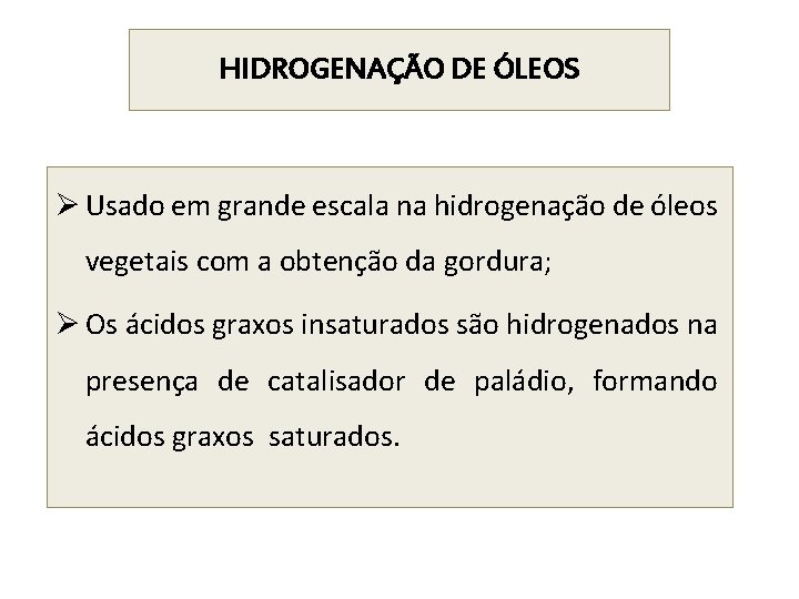 HIDROGENAÇÃO DE ÓLEOS Ø Usado em grande escala na hidrogenação de óleos vegetais com