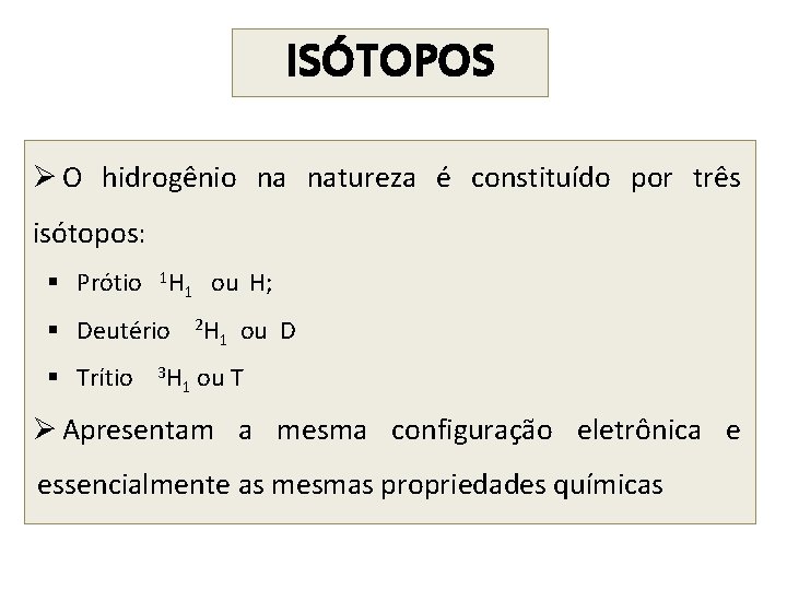 ISÓTOPOS Ø O hidrogênio na natureza é constituído por três isótopos: § Prótio 1