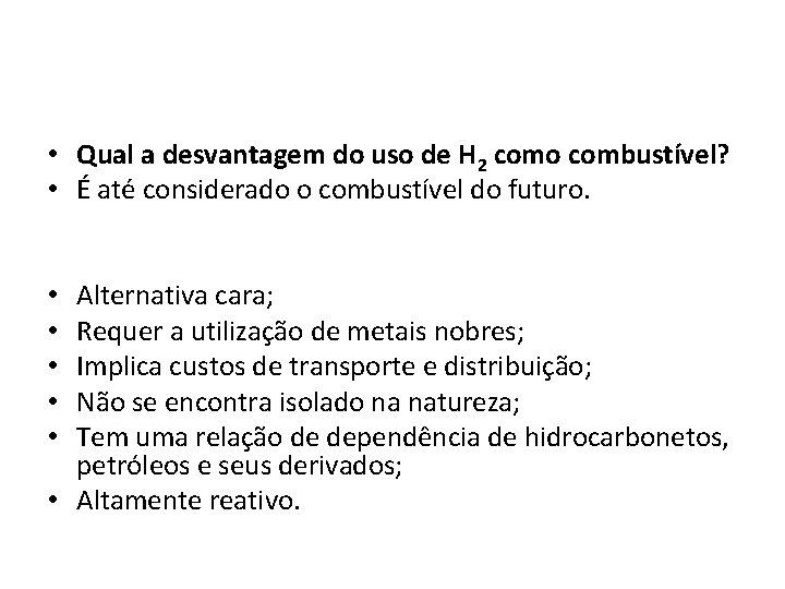  • Qual a desvantagem do uso de H 2 como combustível? • É