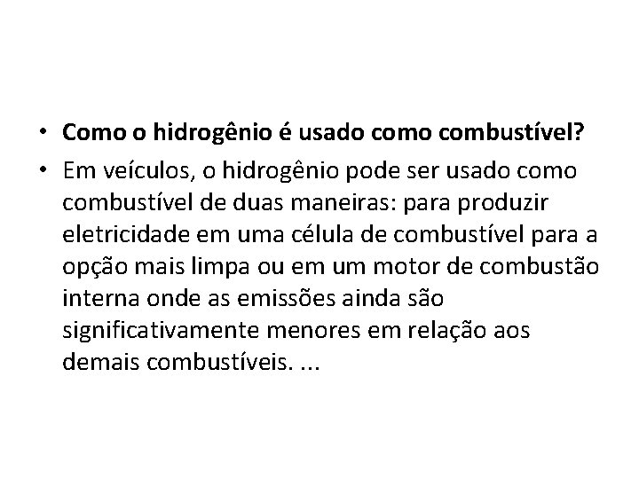  • Como o hidrogênio é usado combustível? • Em veículos, o hidrogênio pode