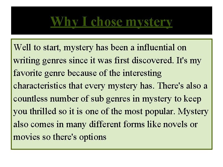 Why I chose mystery Well to start, mystery has been a influential on writing