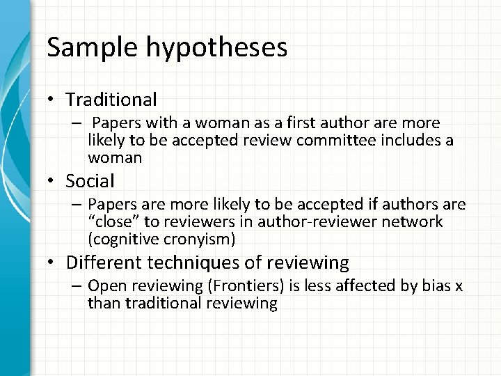 Sample hypotheses • Traditional – Papers with a woman as a first author are