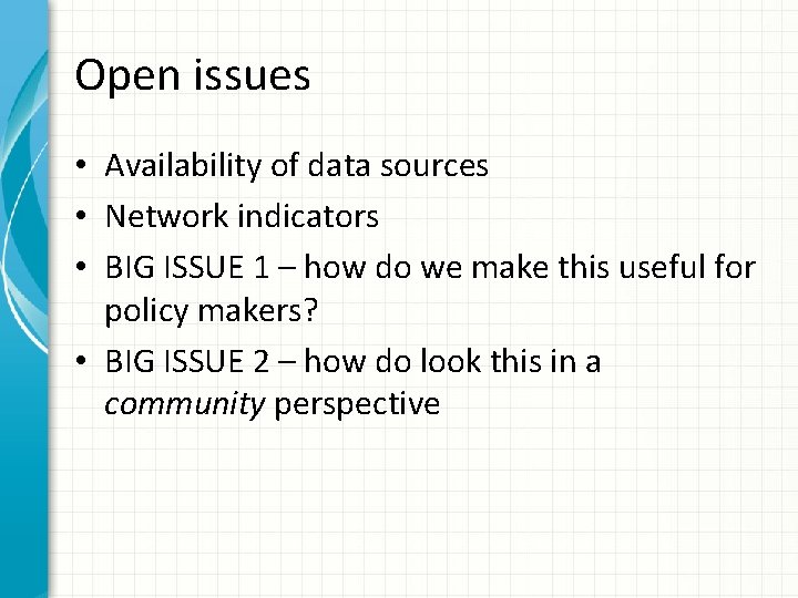 Open issues • Availability of data sources • Network indicators • BIG ISSUE 1