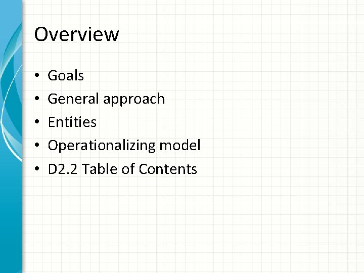 Overview • • • Goals General approach Entities Operationalizing model D 2. 2 Table