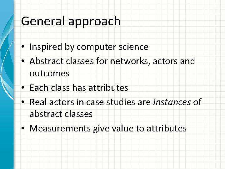 General approach • Inspired by computer science • Abstract classes for networks, actors and