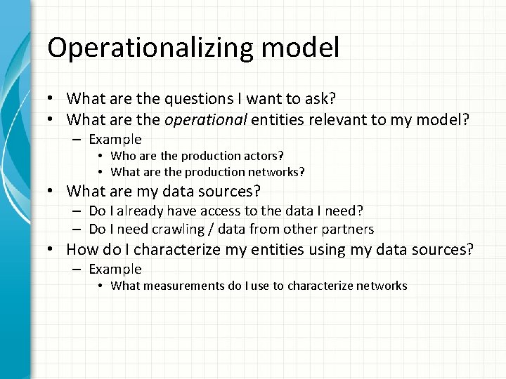 Operationalizing model • What are the questions I want to ask? • What are