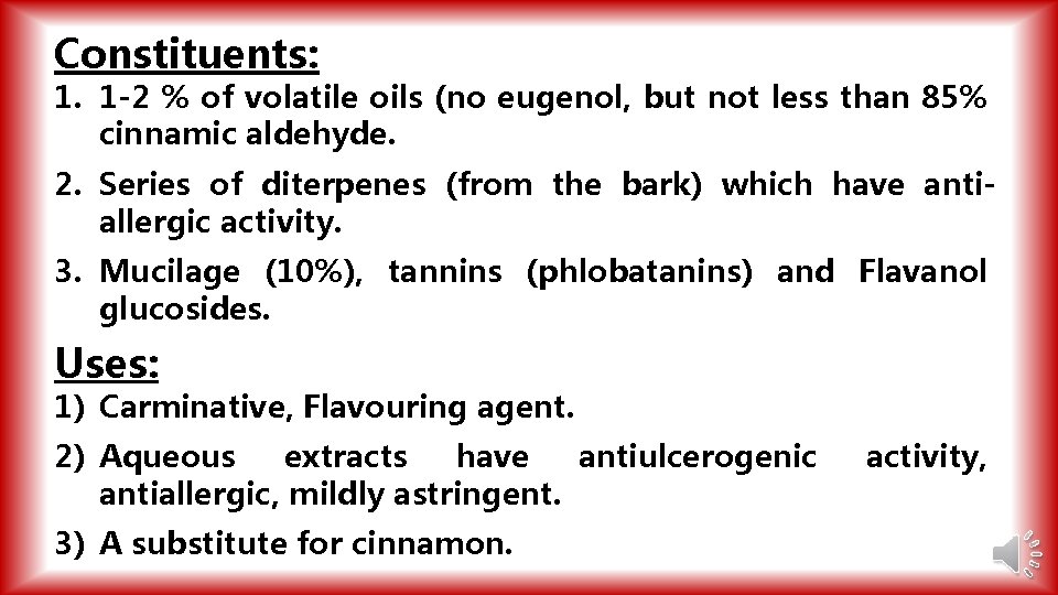 Constituents: 1. 1 -2 % of volatile oils (no eugenol, but not less than