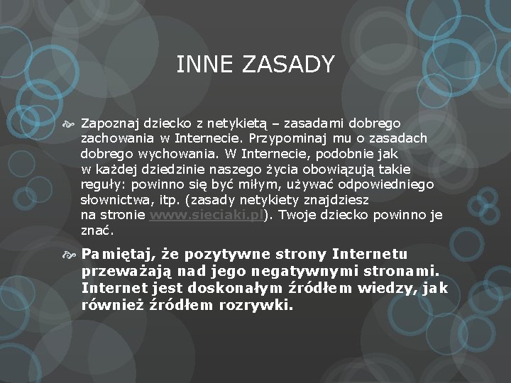 INNE ZASADY Zapoznaj dziecko z netykietą – zasadami dobrego zachowania w Internecie. Przypominaj mu