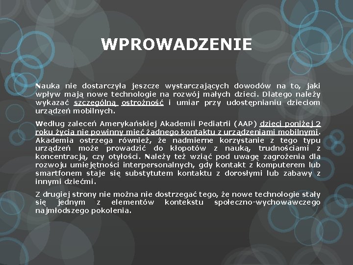 WPROWADZENIE Nauka nie dostarczyła jeszcze wystarczających dowodów na to, jaki wpływ mają nowe technologie