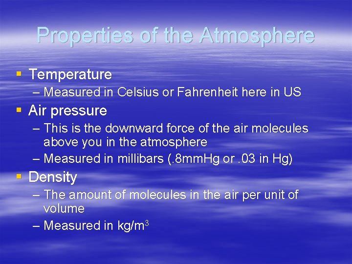 Properties of the Atmosphere § Temperature – Measured in Celsius or Fahrenheit here in