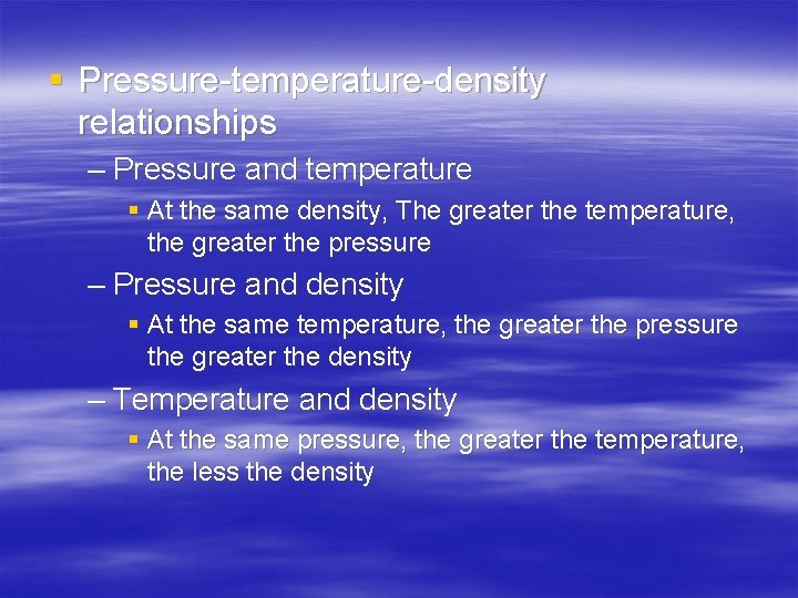 § Pressure-temperature-density relationships – Pressure and temperature § At the same density, The greater