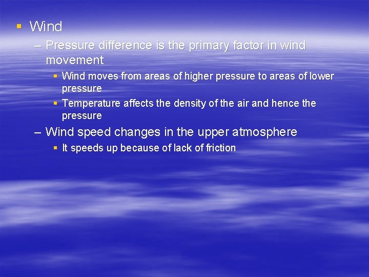 § Wind – Pressure difference is the primary factor in wind movement § Wind