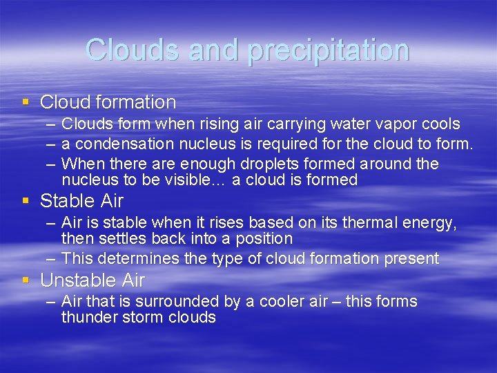 Clouds and precipitation § Cloud formation – – – Clouds form when rising air