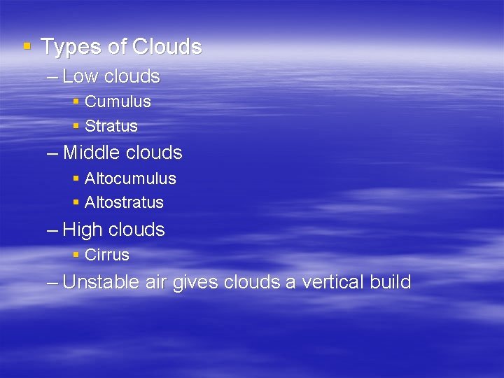 § Types of Clouds – Low clouds § Cumulus § Stratus – Middle clouds