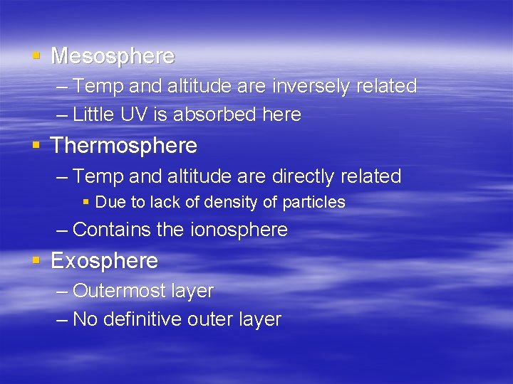 § Mesosphere – Temp and altitude are inversely related – Little UV is absorbed