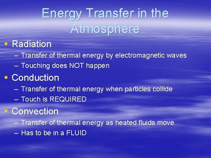 Energy Transfer in the Atmosphere § Radiation – Transfer of thermal energy by electromagnetic