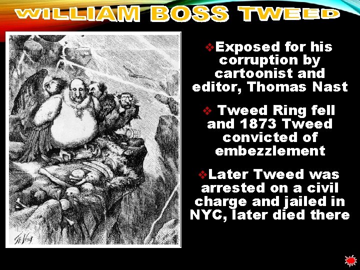 v. Exposed for his corruption by cartoonist and editor, Thomas Nast Tweed Ring fell v. Exposed for his corruption by cartoonist and editor, Thomas Nast Tweed Ring fell
