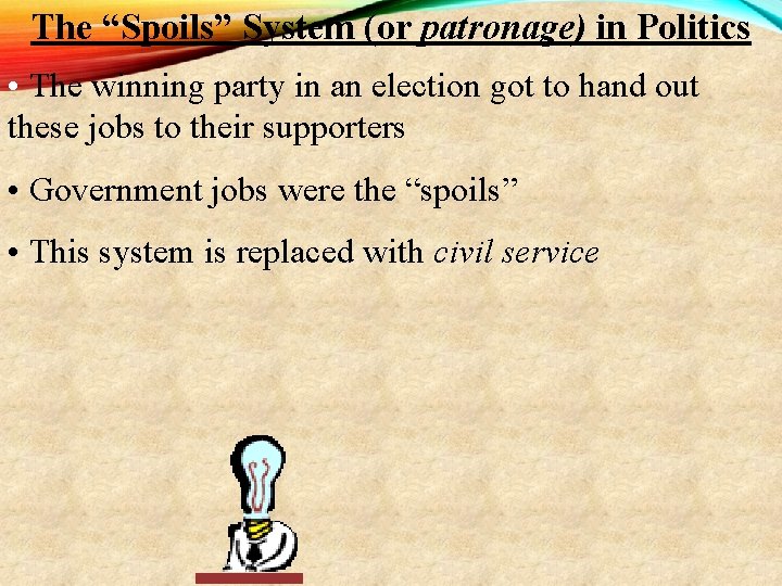 The “Spoils” System (or patronage) in Politics • The winning party in an election The “Spoils” System (or patronage) in Politics • The winning party in an election