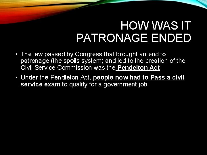 HOW WAS IT PATRONAGE ENDED • The law passed by Congress that brought an HOW WAS IT PATRONAGE ENDED • The law passed by Congress that brought an