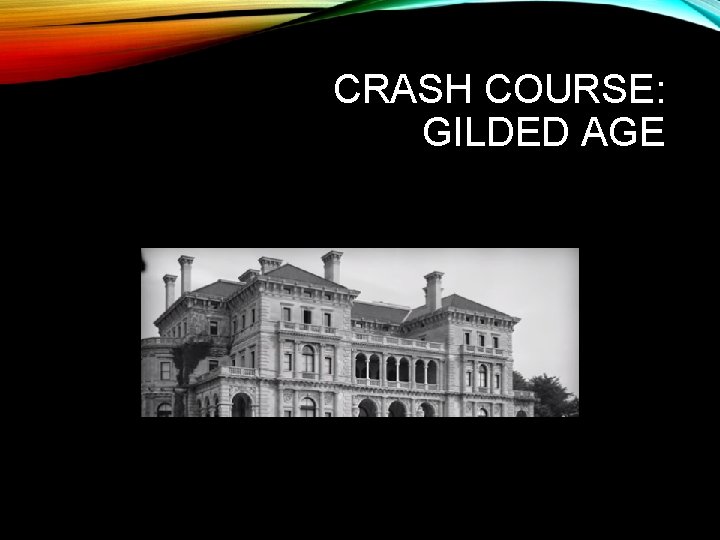 CRASH COURSE: GILDED AGE  CRASH COURSE: GILDED AGE