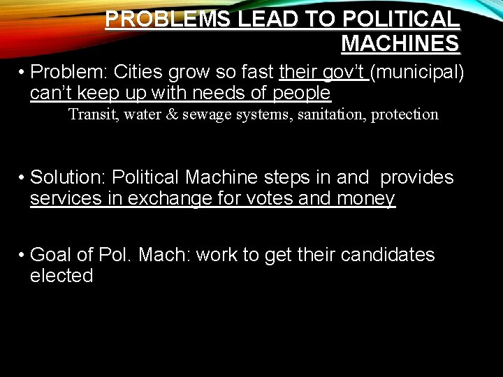PROBLEMS LEAD TO POLITICAL MACHINES • Problem: Problem Cities grow so fast their gov’t PROBLEMS LEAD TO POLITICAL MACHINES • Problem: Problem Cities grow so fast their gov’t