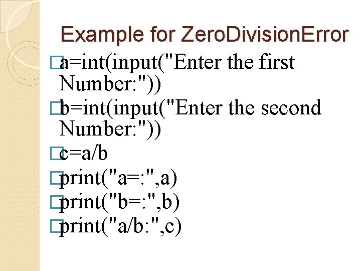 Example for Zero. Division. Error �a=int(input("Enter the first Number: ")) �b=int(input("Enter the second Number: