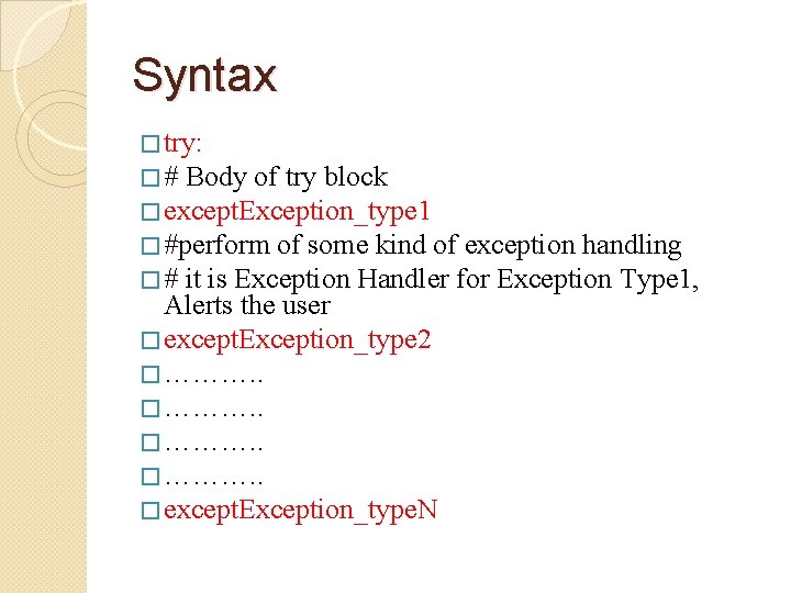 Syntax � try: � # Body of try block � except. Exception_type 1 �