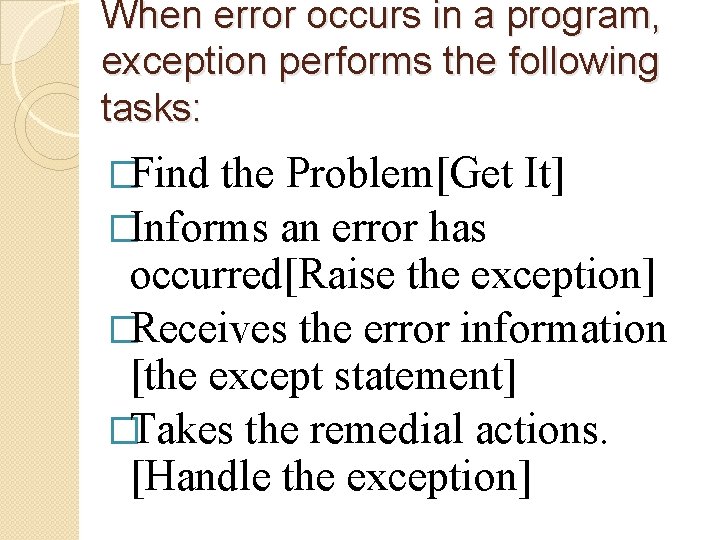 When error occurs in a program, exception performs the following tasks: �Find the Problem[Get