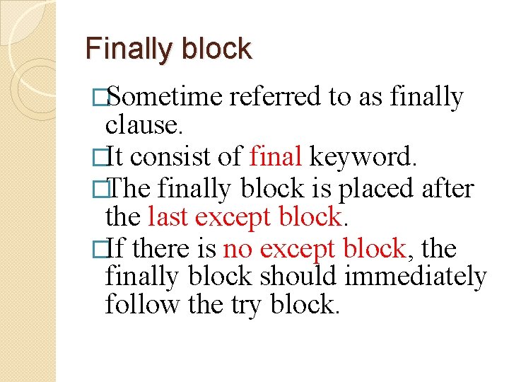 Finally block �Sometime referred to as finally clause. �It consist of final keyword. �The