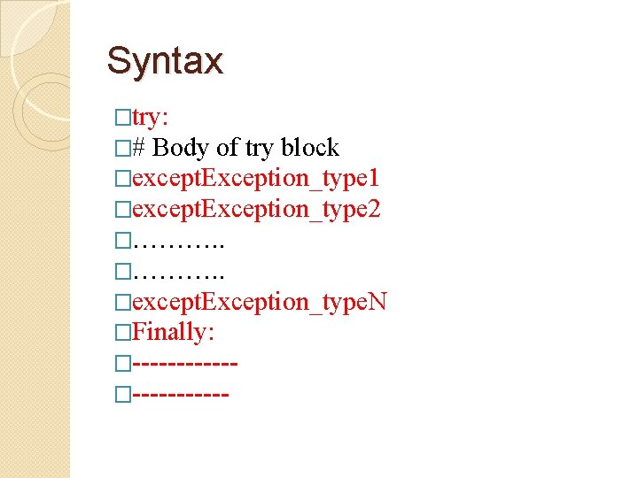 Syntax �try: �# Body of try block �except. Exception_type 1 �except. Exception_type 2 �……….