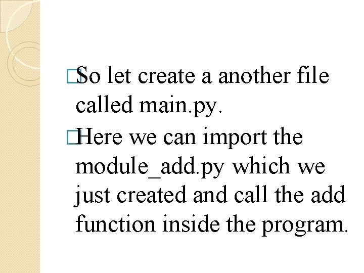 �So let create a another file called main. py. �Here we can import the