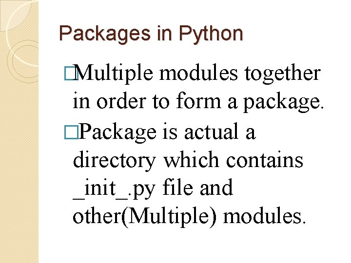 Packages in Python �Multiple modules together in order to form a package. �Package is