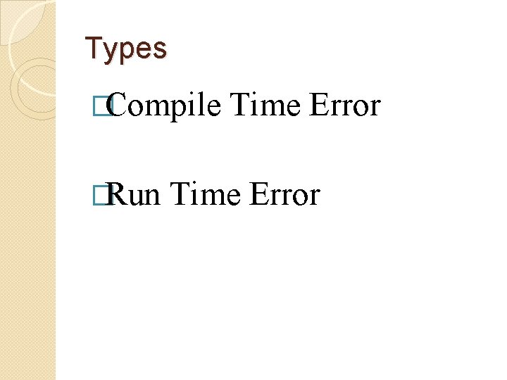 Types �Compile �Run Time Error 