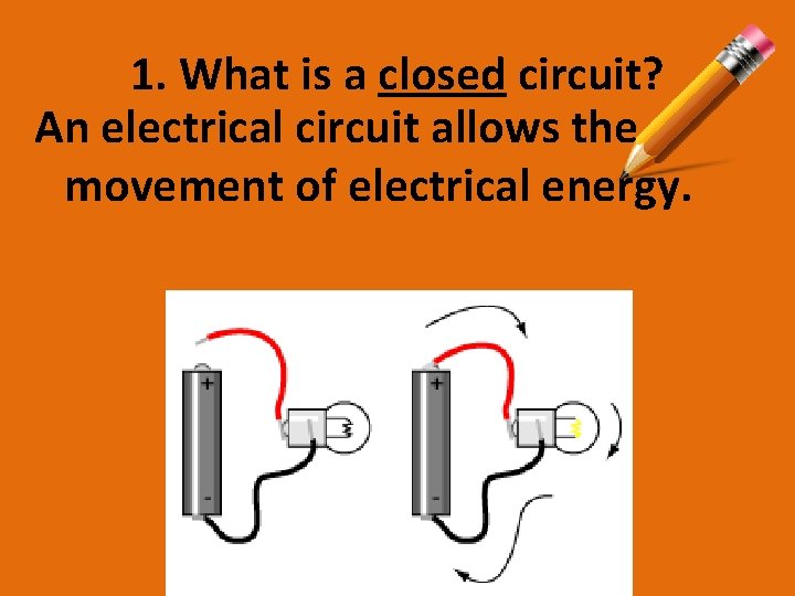 1. What is a closed circuit? An electrical circuit allows the movement of electrical