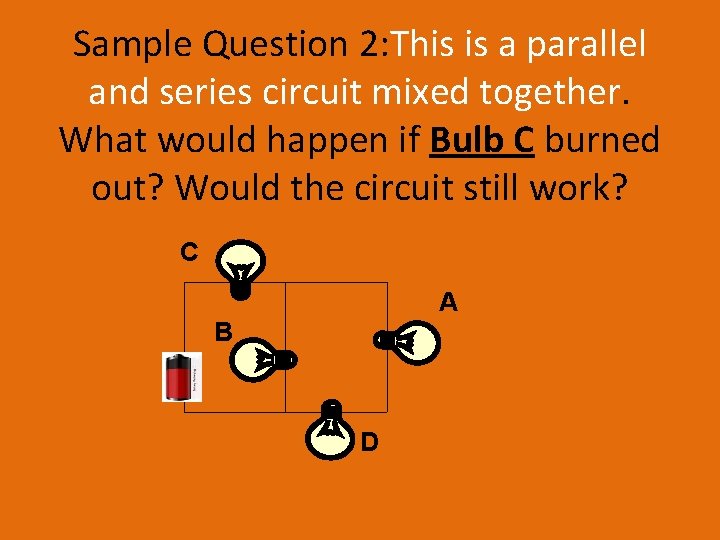 Sample Question 2: This is a parallel and series circuit mixed together. What would