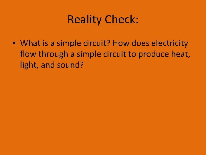 Reality Check: • What is a simple circuit? How does electricity flow through a
