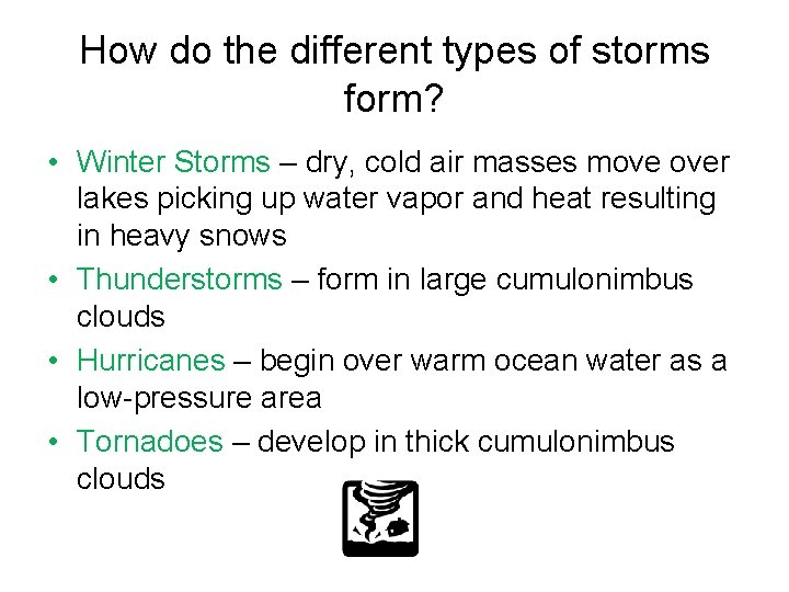 How do the different types of storms form? • Winter Storms – dry, cold