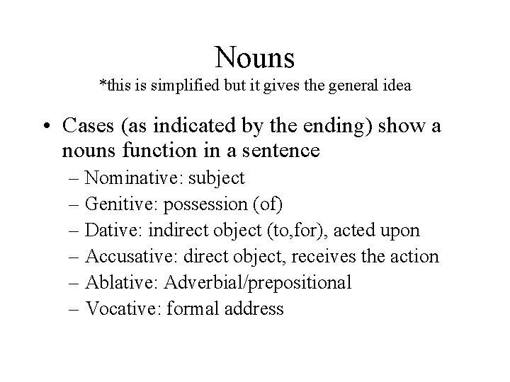 Nouns *this is simplified but it gives the general idea • Cases (as indicated