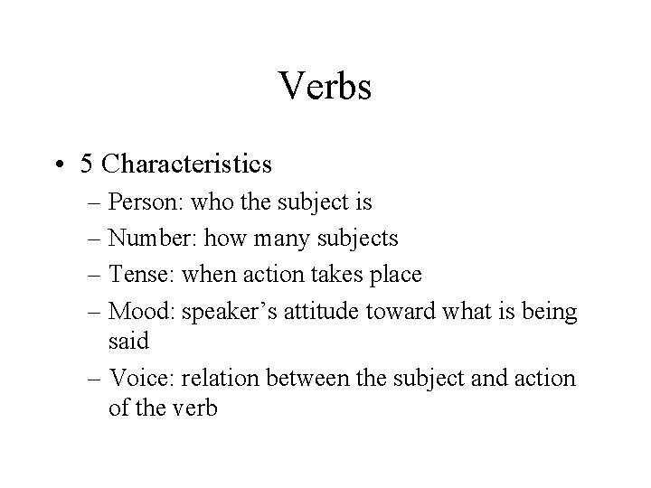 Verbs • 5 Characteristics – Person: who the subject is – Number: how many