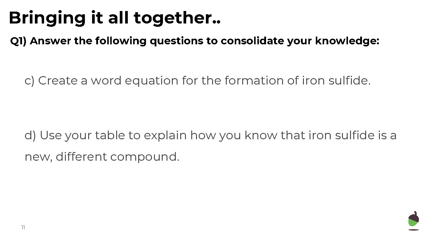 Bringing it all together. . Q 1) Answer the following questions to consolidate your