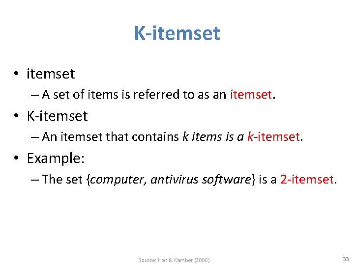 K-itemset • itemset – A set of items is referred to as an itemset. K-itemset • itemset – A set of items is referred to as an itemset.