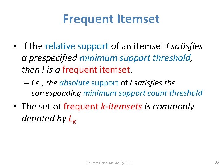 Frequent Itemset • If the relative support of an itemset I satisfies a prespecified Frequent Itemset • If the relative support of an itemset I satisfies a prespecified