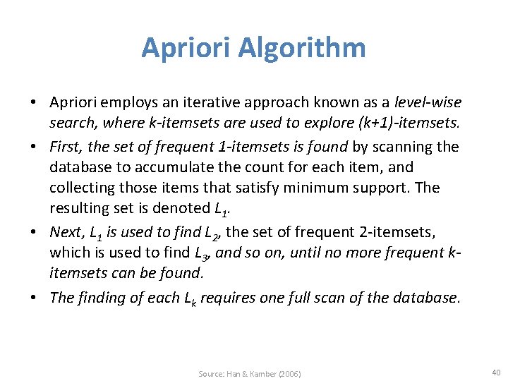 Apriori Algorithm • Apriori employs an iterative approach known as a level-wise search, where Apriori Algorithm • Apriori employs an iterative approach known as a level-wise search, where