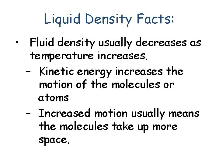 Liquid Density Facts: • Fluid density usually decreases as temperature increases. – Kinetic energy