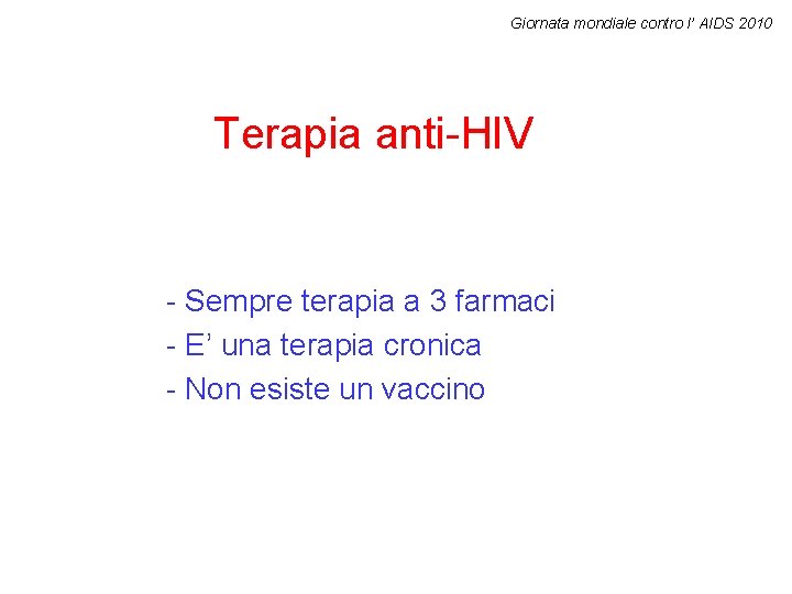 Giornata mondiale contro l’ AIDS 2010 Terapia anti-HIV - Sempre terapia a 3 farmaci