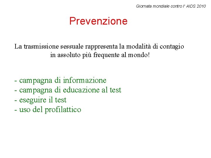 Giornata mondiale contro l’ AIDS 2010 Prevenzione La trasmissione sessuale rappresenta la modalità di